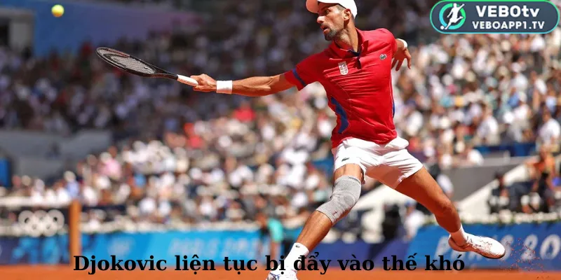 Djokovic liện tục bị đẩy vào thế khó