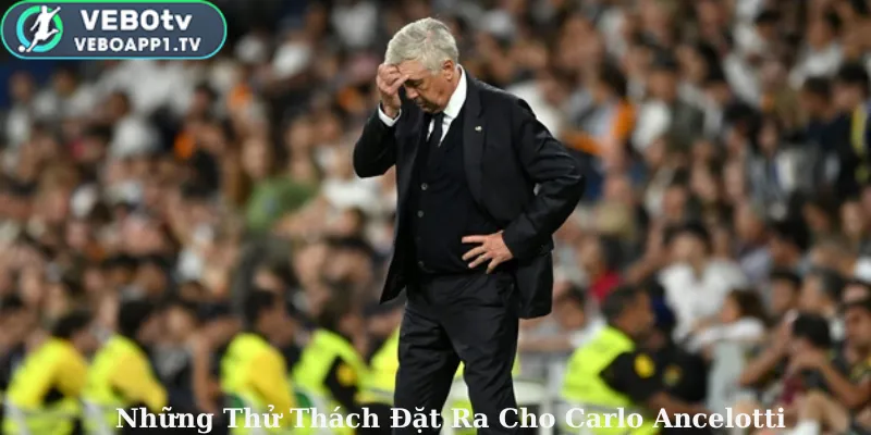 Những Thử Thách Đặt Ra Cho Carlo Ancelotti