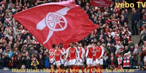Arsenal – Hành trình chinh phục đỉnh cao châu Âu